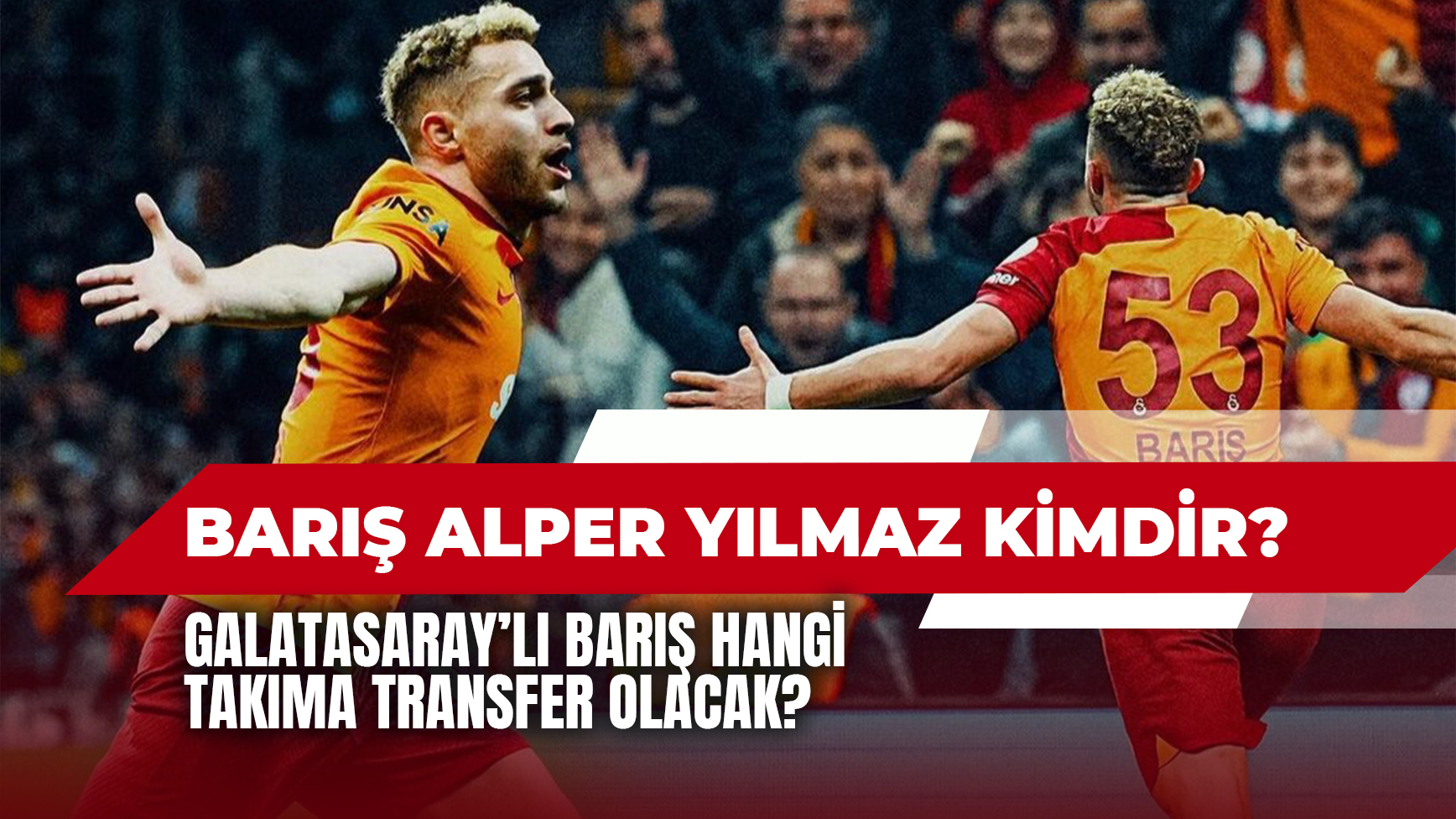 Bar Alper Y Lmaz Kimdir Ka Ya Nda Hangi Tak Ma Transfer Olacak