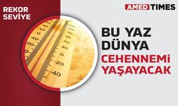 Bu yaz Dünya cehennemi yaşayacak