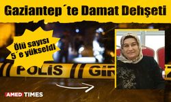 Damat dehşetinde ölü sayısı 5'e yükseldi