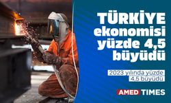 Türkiye ekonomisi yüzde 4,5 büyüdü