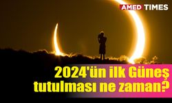 2024'ün ilk Güneş tutulması ne zaman?