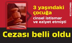 3 yaşındaki çocuğa cinsel istismar ve eziyet etmişti; cezası belli oldu