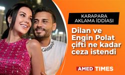 Dilan ve Engin Polat çifti için ne kadar ceza istendi?