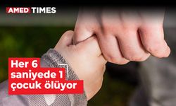 Her 6 saniyede 1 çocuk ölüyor