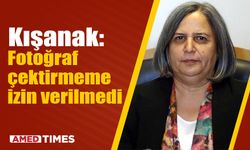 Kışanak: Fotoğraf çektirmeme izin verilmedi