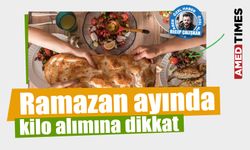 Ramazan ayında kilo alımına dikkat