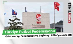 TFF, Galatasaray, Fenerbahçe ve Beşiktaş'ı PFDK'ya sevk etti