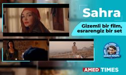 Sahra: ‘Gizemli bir film, esrarengiz bir set’