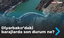 Diyarbakır’daki barajlarda son durum ne?