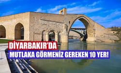 Diyarbakır Gezilecek Yerler Listesi: Tarihi Şehirde Görmeniz Gereken 10 Yer!