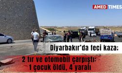 Diyarbakır’da feci kaza; 2 tır ve otomobil çarpıştı: 1 çocuk öldü, 4 yaralı