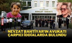 Nevzat Bahtiyar'ın avukatı çarpıcı iddialarda bulundu