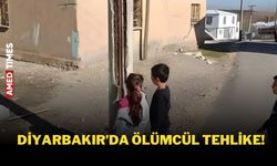 Diyarbakır’da ölümcül tehlike!