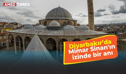 Diyarbakır’da Mimar Sinan'ın izinde bir anı