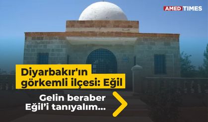 Diyarbakır'ın görkemli ilçesi: Eğil