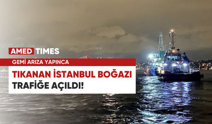 Gemi arıza yapınca tıkanan İstanbul Boğaz trafiği açıldı