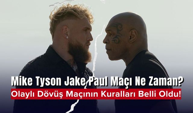 Mike Tyson Jake Paul Dövüşü Ne Zaman? Dövüşün Kuralları Ne?