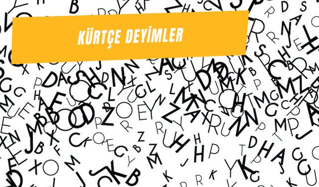 Kürtçe Deyimler Sözlüğü: Kürtçe'de En Çok Kullanılan 10 Deyim