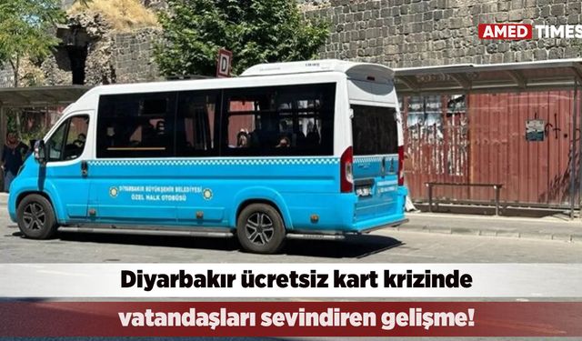 Diyarbakır ücretsiz kart krizinde vatandaşları sevindiren gelişme!