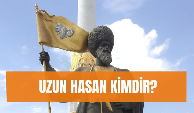 Uzun Hasan Kimdir? Akkoyunlu Hükümdarı Nasıl Öldü? Nereli?