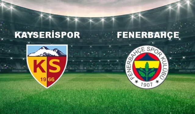 Kayserispor-Fenerbahçe maçı ne zaman, saat kaçta ve hangi kanalda?