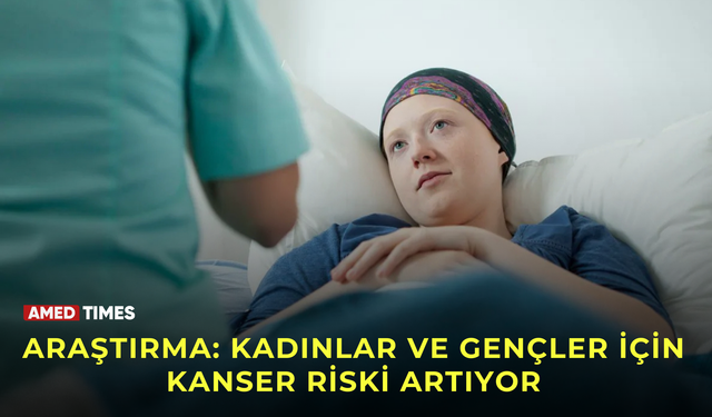 Araştırma: Kadınlar ve gençler için kanser riski artıyor