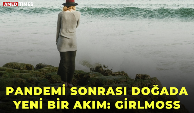 Pandemi sonrası doğada yeni bir akım: Girlmoss