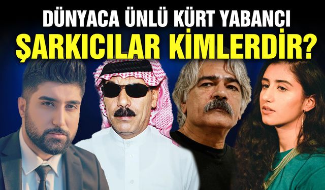 Dünyaca ünlü Kürt yabancı şarkıcılar kimlerdir?