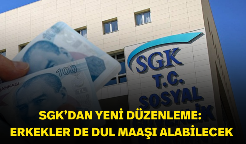 SGK’dan yeni düzenleme: Erkekler de dul maaşı alabilecek