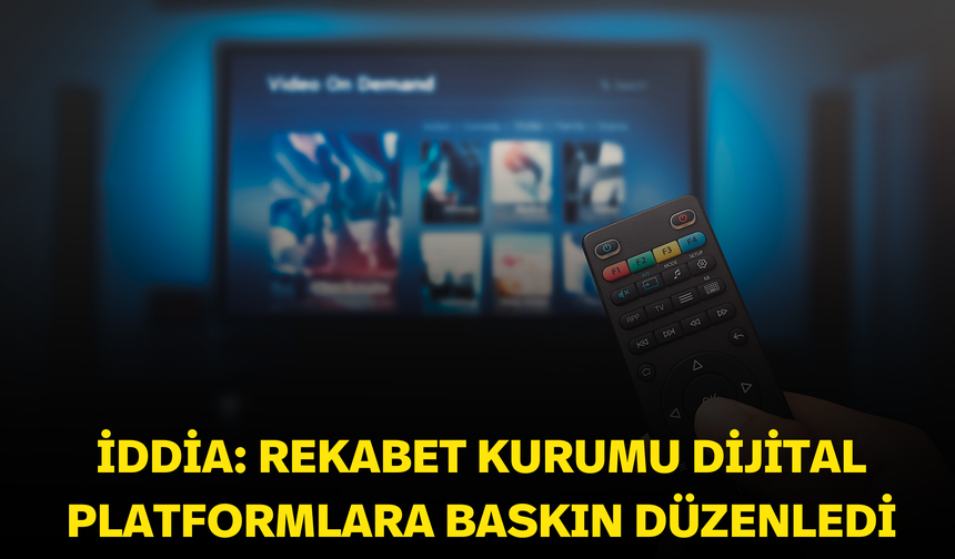 İddia: Rekabet Kurumu dijital platformlara baskın düzenledi