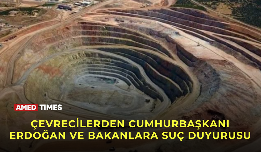 Çevrecilerden Cumhurbaşkanı Erdoğan ve bakanlara suç duyurusu