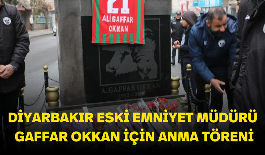 Diyarbakır eski Emniyet Müdürü Gaffar Okkan için anma töreni