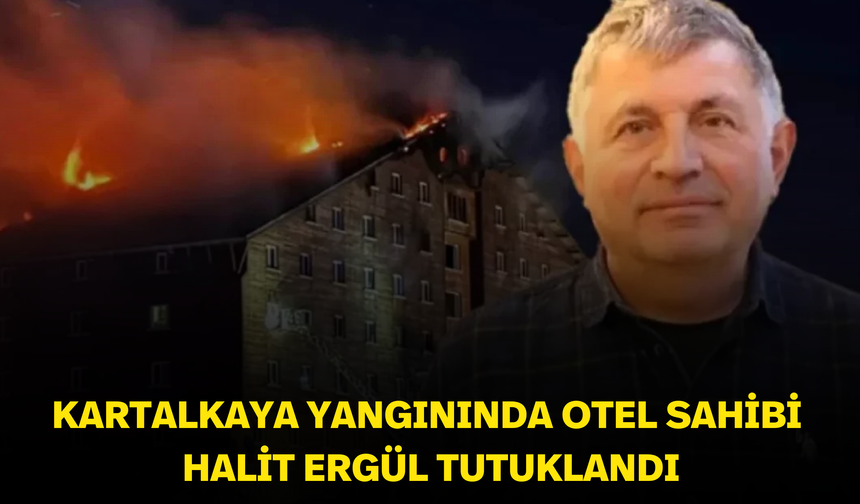 Kartalkaya yangınında otel sahibi Halit Ergül tutuklandı