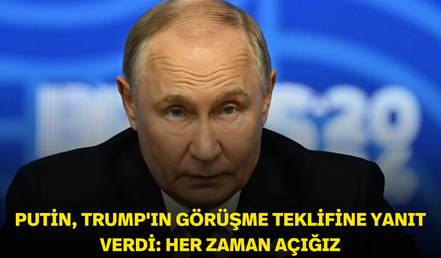 Putin, Trump'ın görüşme teklifine yanıt verdi: Her zaman açığız