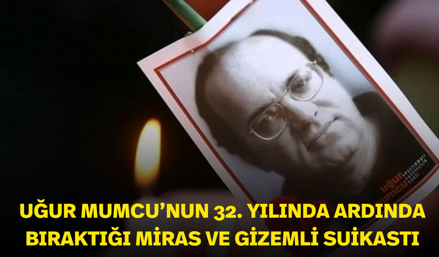 Uğur Mumcu’nun 32. yılında ardında bıraktığı miras ve gizemli suikastı