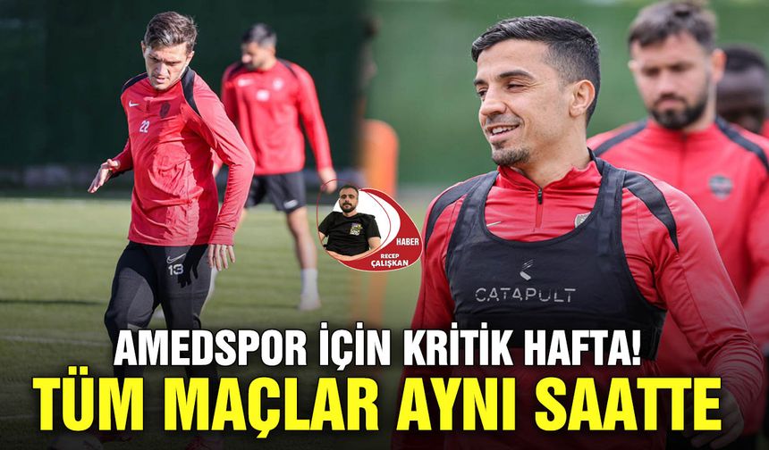 Amedspor için kritik hafta! Tüm maçlar aynı saatte