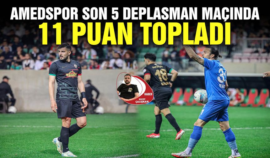 Amedspor son 5 deplasman maçında 11 puan topladı