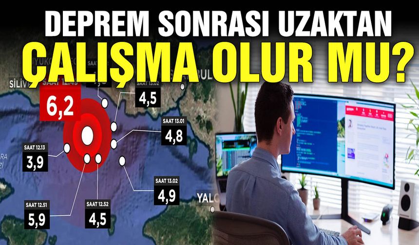 Deprem sonrası uzaktan çalışma olur mu? Hangi sektörler evden çalışmaya uygun?