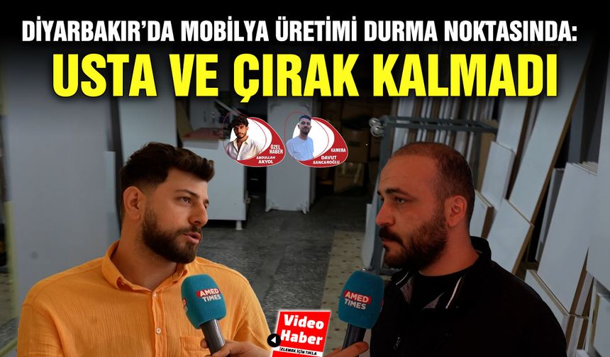 Diyarbakır’da mobilya üretimi durma noktasında: Usta ve Çırak kalmadı