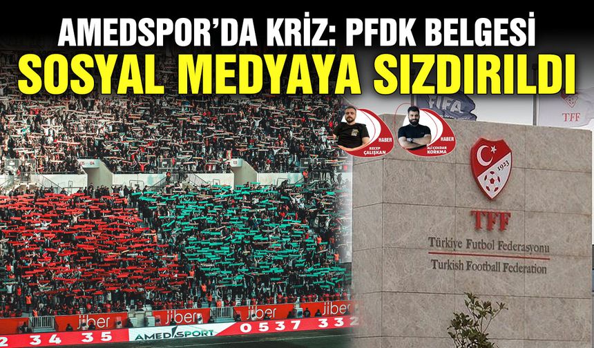 Amedspor’da kriz: PFDK belgesi sosyal medyaya sızdırıldı