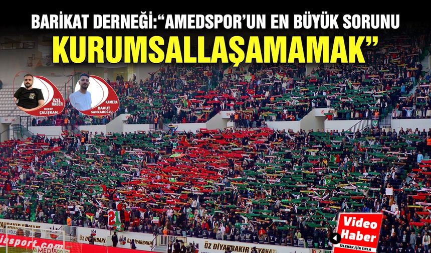 Barikat Derneği:“Amedspor’un en büyük sorunu kurumsallaşamamak”