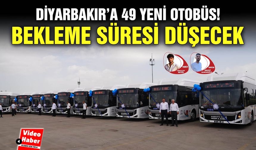 Diyarbakır’a 49 Yeni Otobüs! Bekleme süresi düşecek