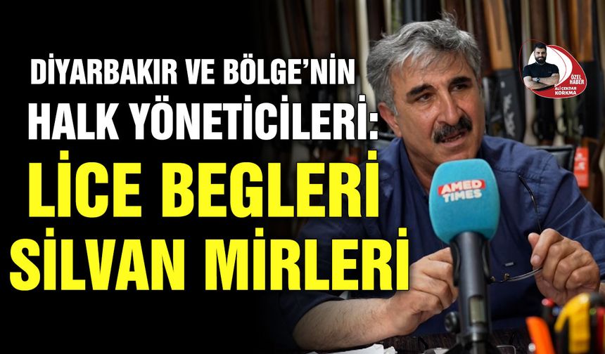 Diyarbakır ve Bölge’nin Halk yöneticileri: Lice Begleri ve Silvan Mirleri