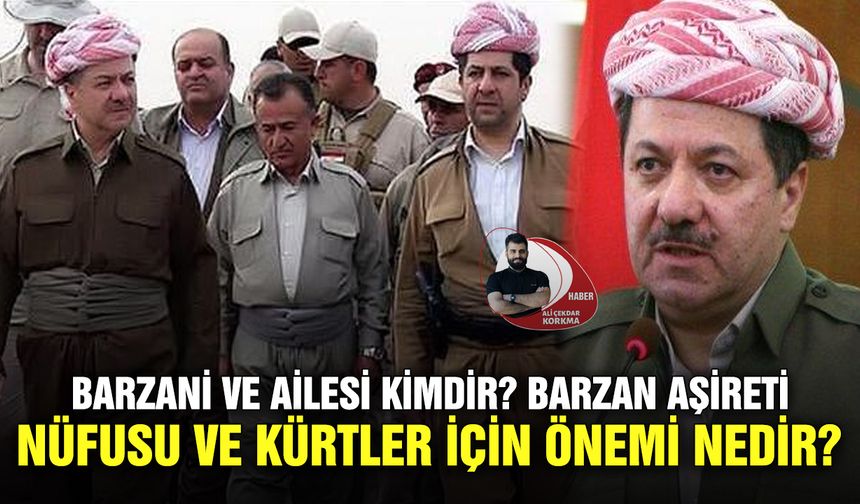 Barzani ve ailesi kimdir? Barzan Aşireti nüfusu ve Kürtler için önemi nedir?