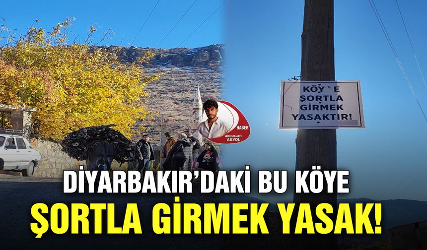 Diyarbakır’daki bu köye şortla girmek yasak!