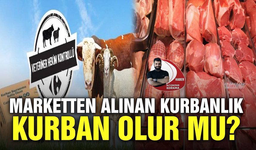 Marketten alınan kurbanlık kurban olur mu?