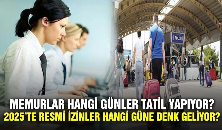 Memurlar hangi günler tatil yapıyor? 2025’te resmi izinler hangi güne denk geliyor?