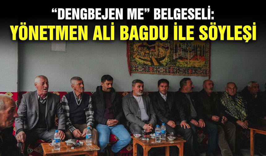 “Dengbejen Me” Belgeseli: Yönetmen Ali Bagdu ile söyleşi