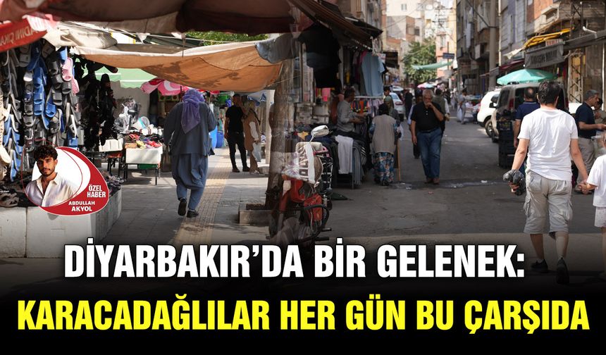 Diyarbakır’da Bir Gelenek: Karacadağlılar Her Gün Bu Çarşıda