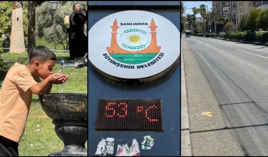 Urfa'da kavurucu sıcaklık: Termometreler 53 dereceyi gösterdi